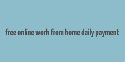 free online work from home daily payment