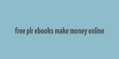 free plr ebooks make money online