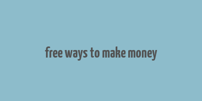 free ways to make money