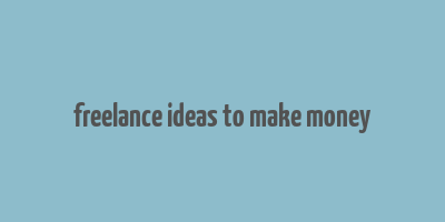 freelance ideas to make money