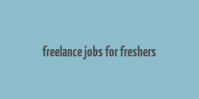 freelance jobs for freshers