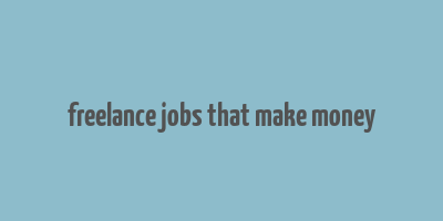 freelance jobs that make money