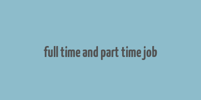 full time and part time job