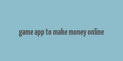 game app to make money online