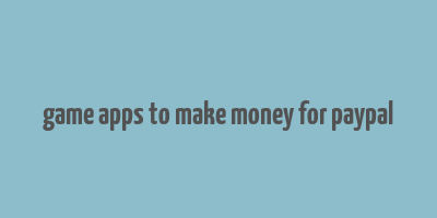 game apps to make money for paypal