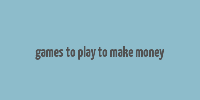 games to play to make money