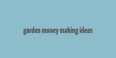 garden money making ideas