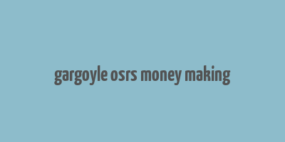 gargoyle osrs money making