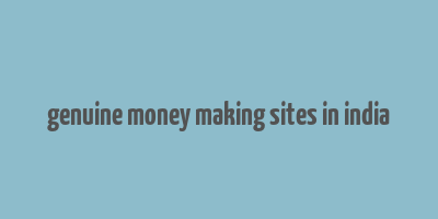 genuine money making sites in india