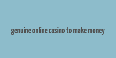 genuine online casino to make money