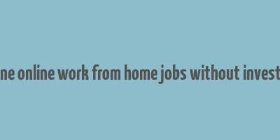 genuine online work from home jobs without investment