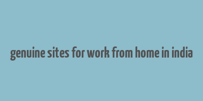 genuine sites for work from home in india