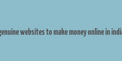 genuine websites to make money online in india