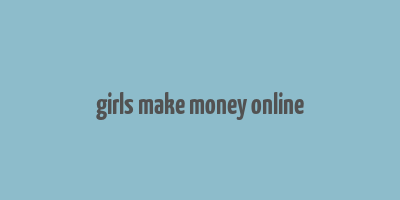 girls make money online