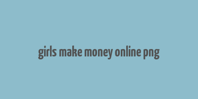 girls make money online png