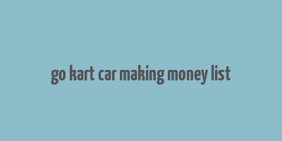 go kart car making money list