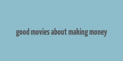 good movies about making money