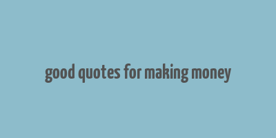 good quotes for making money