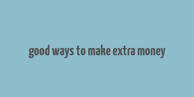 good ways to make extra money