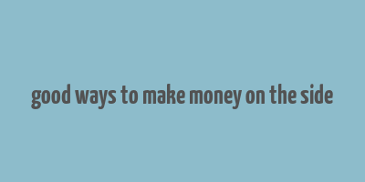 good ways to make money on the side