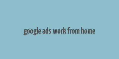 google ads work from home