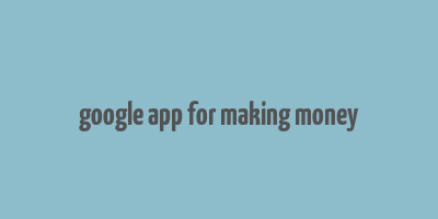 google app for making money