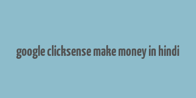 google clicksense make money in hindi