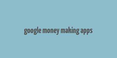 google money making apps