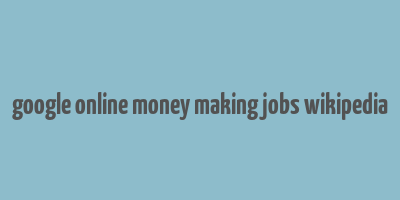 google online money making jobs wikipedia