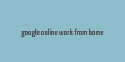 google online work from home