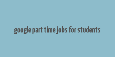 google part time jobs for students