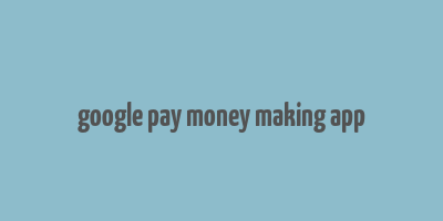 google pay money making app