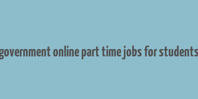 government online part time jobs for students