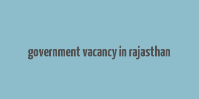 government vacancy in rajasthan