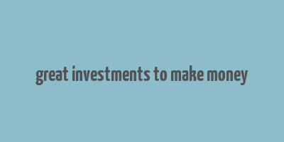 great investments to make money