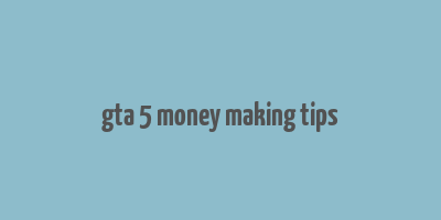 gta 5 money making tips