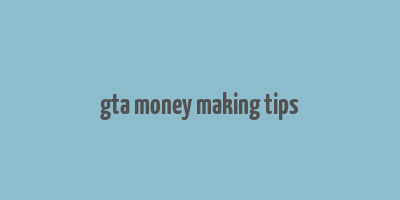 gta money making tips