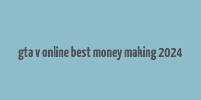 gta v online best money making 2024