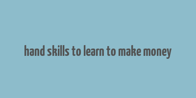 hand skills to learn to make money