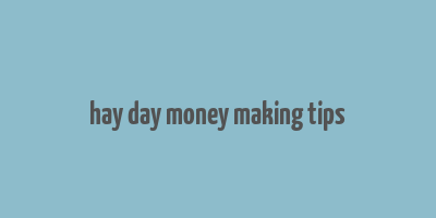 hay day money making tips