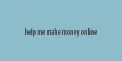 help me make money online