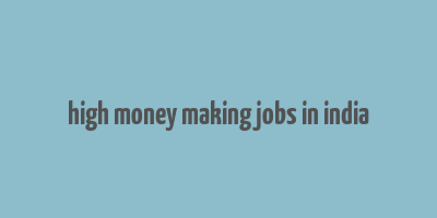 high money making jobs in india