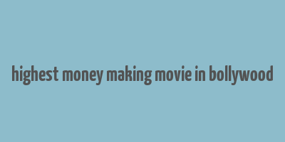 highest money making movie in bollywood