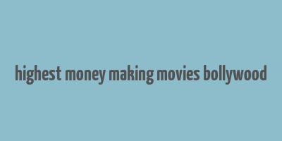 highest money making movies bollywood