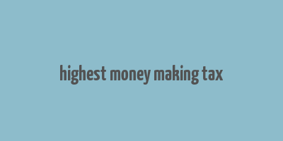 highest money making tax