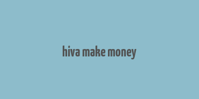 hiva make money