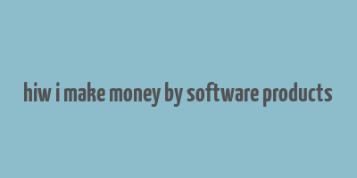 hiw i make money by software products