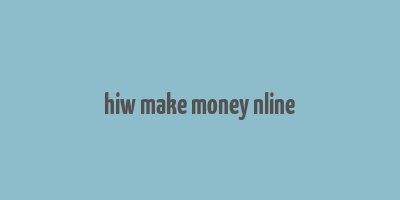 hiw make money nline