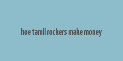 hoe tamil rockers make money