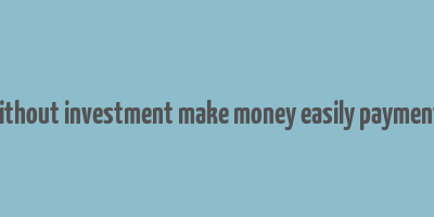 home job without investment make money easily payment guarantee